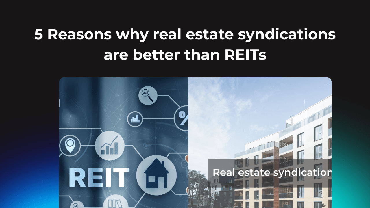 5 Reasons why real estate syndications are better than REITs