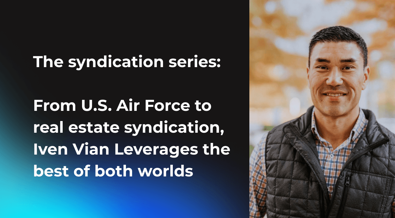 The syndication series: From U.S. Air Force to real estate syndication, Iven Vian Leverages the best of both worlds
