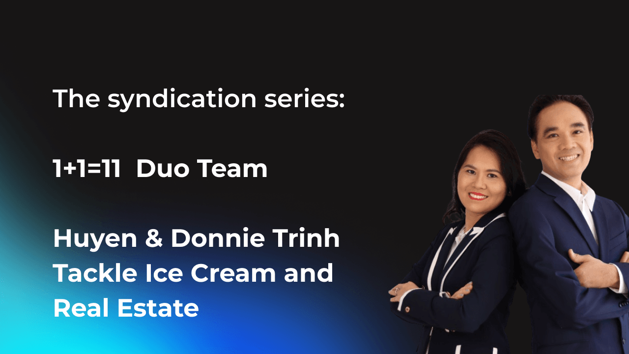 Duo Team, Huyen Do & Donnie Trinh Tackle Ice Cream and Real Estate